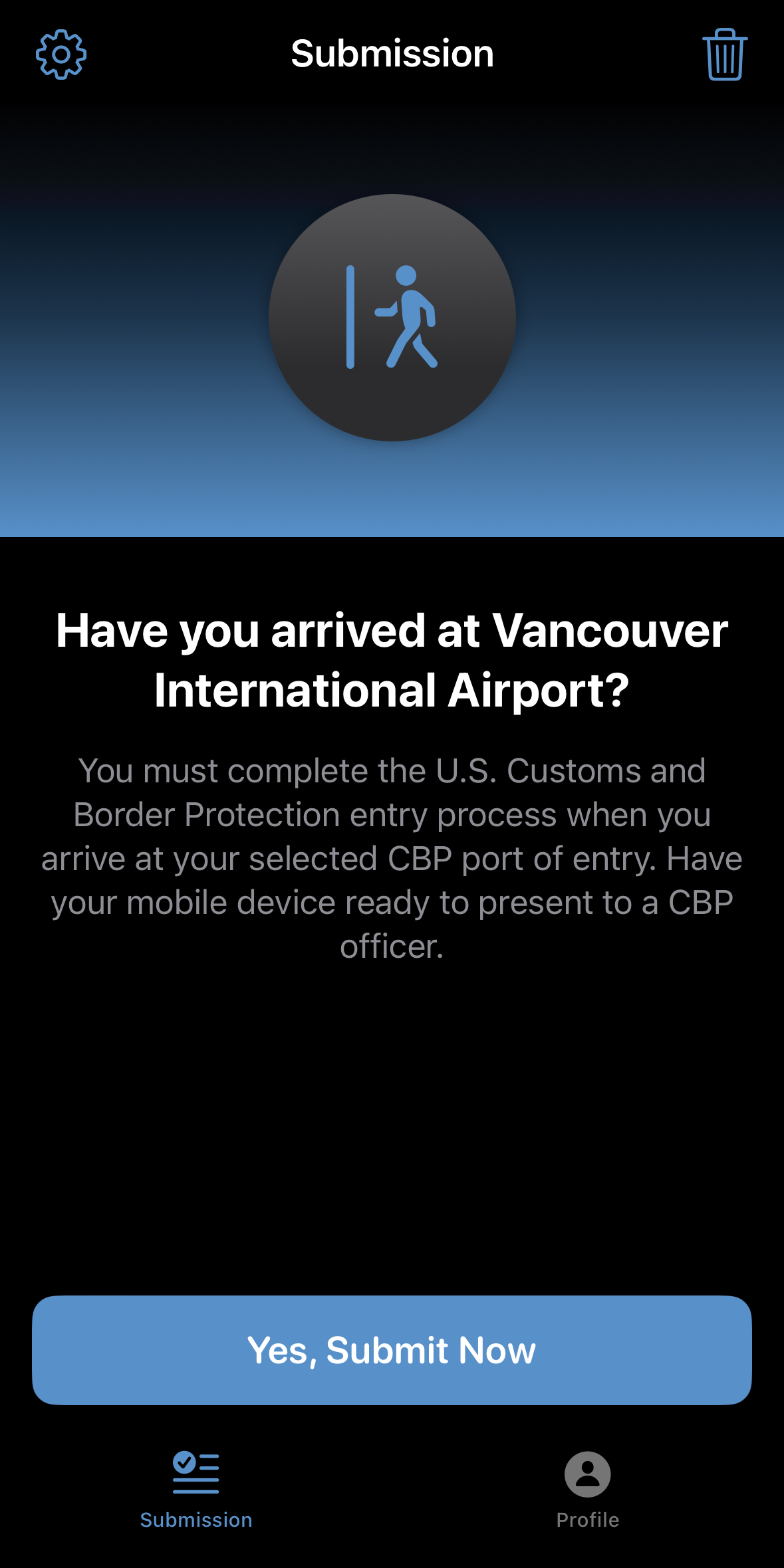 Screenshot of a mobile device with the Global Entry Mobile app open. The text on screen has a person icon walking towards a door inside of a circle, underneath the words "submission." On the screen it says "Have you arrived at Vancouver International Airport" followed by a statement in non bolded text saying "You must complete the U.S. Customs and Border Protection entry process when you arrive at your selected CBP port of entry. Have your mobile device ready to present to a CBP officer." with a "Yes, Submit Now" button in blue on the bottom. 